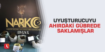Uyuşturucuyu ahırdaki gübrede saklamışlar