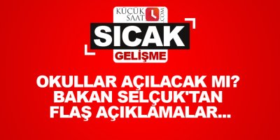 Okullar açılacak mı? Bakan Selçuk'tan flaş açıklamalar...