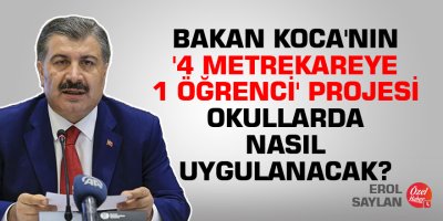 Bakan Koca'nın '4 metrekareye 1 öğrenci' projesi okullarda nasıl uygulanacak?