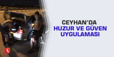 Ceyhan’da huzur ve güven uygulaması
