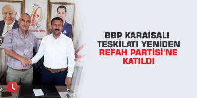 BBP Karaisalı Teşkilatı Yeniden Refah Partisi’ne katıldı