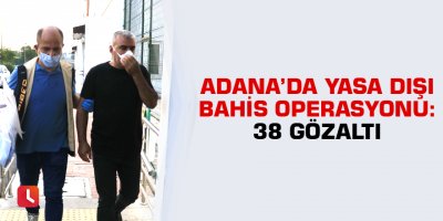 Adana’da yasa dışı bahis operasyonu: 38 gözaltı kararı