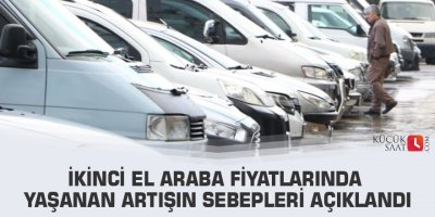 İkinci el araba fiyatlarında yaşanan artışın sebepleri açıklandı