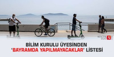 Bilim Kurulu üyesinden ‘bayramda yapılmayacaklar’ listesi