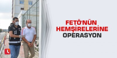 FETÖ'nün hemşirelerine operasyon