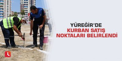 Yüreğir’de kurban satış noktaları belirlendi