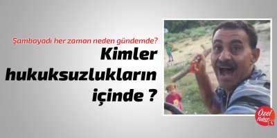 Kimler hukuksuzlukların içinde ?