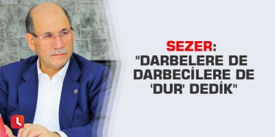Sezer: "Darbelere de darbecilere de 'dur' dedik"