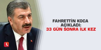 Fahrettin Koca açıkladı: 33 gün sonra ilk kez