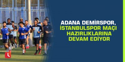 Adana Demirspor, İstanbulspor maçı hazırlıklarına devam ediyor