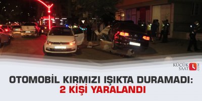 Otomobil kırmızı ışıkta duramadı: 2 kişi yaralandı