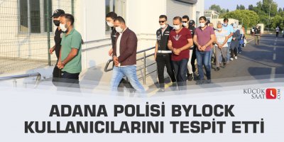 Adana polisi Bylock kullanıcılarını tespit etti